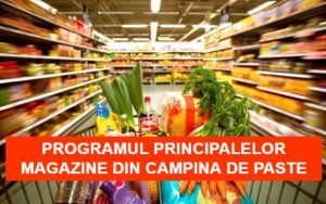 Programul principalelor magazine din Campina de Paste
